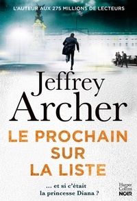 Jeffrey Archer - Le Prochain sur la liste - Et si Lady Di  était la prochaine sur la liste ? Le nouveau roman policier de Jeffrey Archer !.