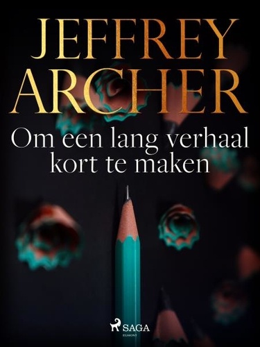 Jeffrey Archer et Pieter Janssens - Om een lang verhaal kort te maken.
