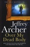 Jeffrey Archer - Over My Dead Body.