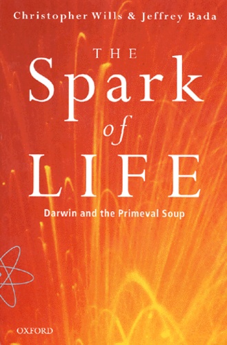 Jeffrey Bada et Christopher Wills - The Spark Of Life. Darwin Anf The Primeval Soup.