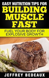  Jeffrey Bedeaux - Easy Nutrition Tips for Building Muscle Fast.