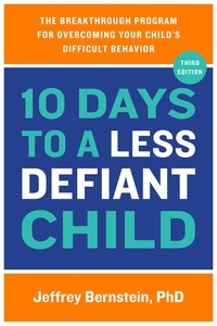 Jeffrey Bernstein - 10 Days to a Less Defiant Child, second edition - The Breakthrough Program for Overcoming Your Child's Difficult Behavior.