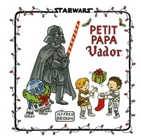 Jeffrey Brown - Star Wars : Dark Vador et fils Tome 6 : Petit Papa Vador.