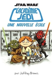 Jeffrey Brown - Star Wars L'académie Jedi Tome 1 : Une nouvelle école.