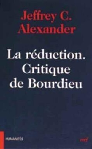 Jeffrey-C Alexander - La Reduction. Critique De Bourdieu.