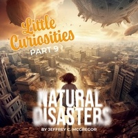  JEFFREY C. MCGREGOR - Little Curiosities(Part 9): Natural Disasters - Little Curiosities, #9.