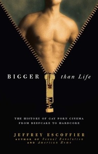 Bigger Than Life - The History of Gay Porn Cinema... de Jeffrey ...