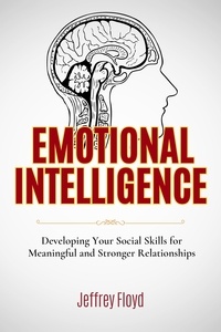  Jeffrey Floyd - Emotional Intelligence: Developing Your Social Skills for Meaningful and Stronger Relationships.
