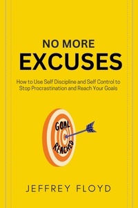  Jeffrey Floyd - No More Excuses: How to Use Self Discipline and Self Control to Stop Procrastination and Reach Your Goals.