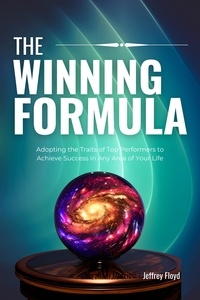  Jeffrey Floyd - The Winning Formula: Adopting the Traits of Top Performers to Achieve Success in Any Area of Your Life.