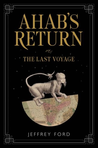 Jeffrey Ford - Ahab's Return - or, The Last Voyage.