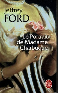 Jeffrey Ford - Le Portrait de Madame Charbuque.