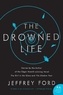 Jeffrey Ford - The Drowned Life.