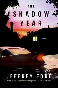 Jeffrey Ford - The Shadow Year - A Novel.