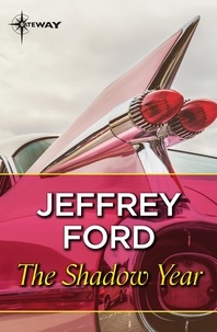 Jeffrey Ford - The Shadow Year.