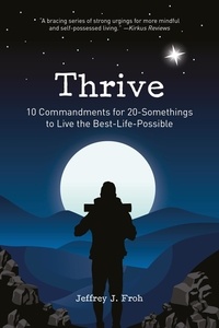  Jeffrey Froh - Thrive: 10 Commandments for 20-Somethings to Live the Best-Life-Possible.