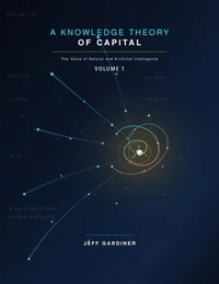 A Knowledge Theory of Capital: The Value of Natural and Artificial Intelligence