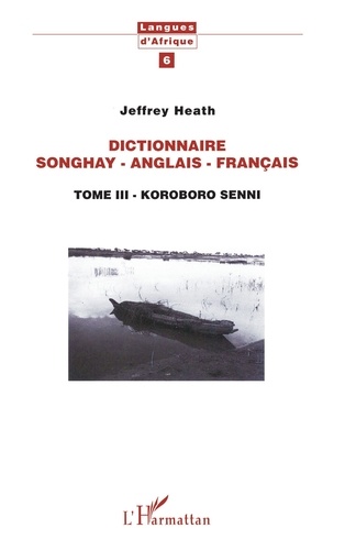 Jeffrey Heath - Dictionnaire Songhay-Anglais-Français - 3 Tome III - Koroboro Senni.