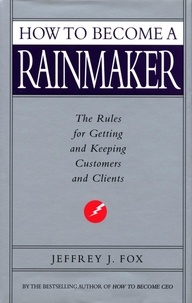 Jeffrey J Fox - How To Become A Rainmaker.