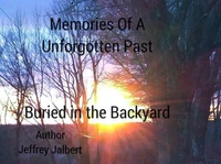 Memories Of A Unforgotten Past: Buried In The Backyard