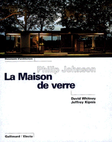 Jeffrey Kipnis et David Whitney - Philip Johnson. La Maison De Verre.