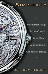 Jeffrey Kluger - Simplexity - Why Simple Things Become Complex (and How Complex Things Can Be Made Simple).