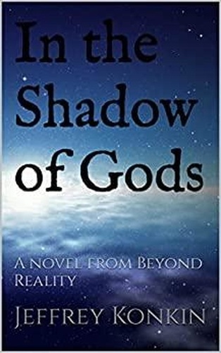  Jeffrey Konkin - In the Shadow of Gods - Beyond Reality, #2.