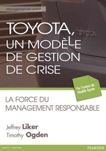 Jeffrey Liker et Timothy Ogden - Toyota, un modèle de gestion de crises - La force du management responsable.