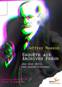 Jeffrey Moussaief Masson - Enquête aux archives Freud - Des abus réels aux pseudo-fantasmes.