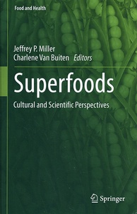Jeffrey P. Miller et Charlene Van Buiten - Superfoods - Cultural and Scientific Perspectives.