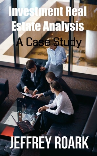  Jeffrey Roark et  Jeff Rohde - Investment Real Estate Analysis: A Case Study.