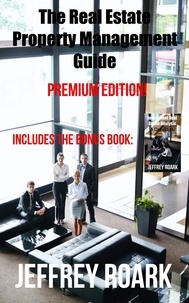  Jeffrey Roark et  Jeff Rohde - The Real Estate Property Management Guide: Premium Edition.