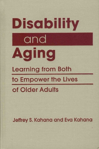 Jeffrey-S Kahana et Eva Kahana - Disability and Aging - Learning from Both to Empower the Lives of Older Adults.
