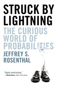 Jeffrey S. Rosenthal - Struck By Lightning - The Curious World of Probabilities.