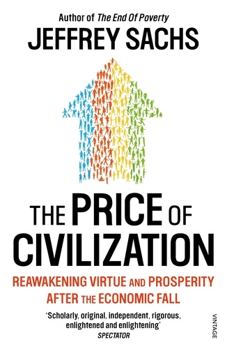 Jeffrey Sachs - The Price of Civilization - Economics and Ethics After the Fall.