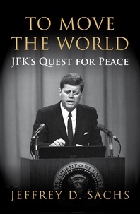 Jeffrey Sachs - To Move The World - JFK's Quest for Peace.