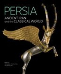 Jeffrey Spirs et Timothy Potts - Persia - Ancient World and Classical World.