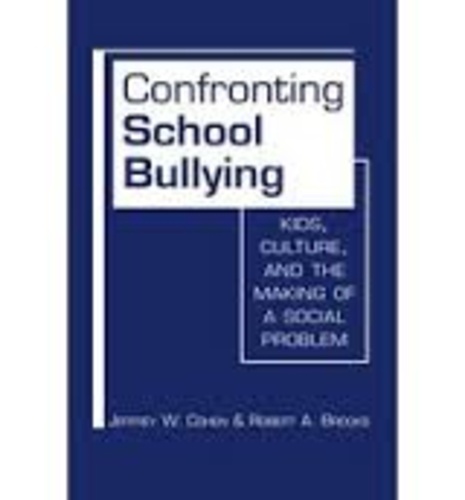 Jeffrey W. Cohen et Robert A. Brooks - Confronting School Bullying - Kids, Culture and the Making of a Social Problem.