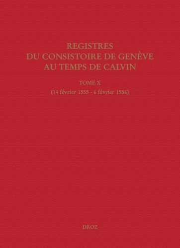 Registres du Consistoire de Genève au temps de Calvin. Tome 10 (14 février 1555 - 6 février 1556)