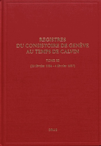 Registres du Consistoire de Genève au temps de Calvin. Tome 11 (20 février 1556 - 4 février 1557)