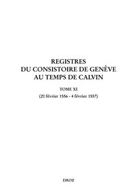 Jeffrey Watt et Isabella Watt - Registres du Consistoire de Genève au temps de Calvin - Tome 11 (20 février 1556 - 4 février 1557).