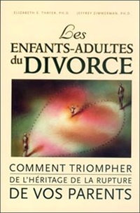 Jeffrey Zimmermann et Elizabeth S Thayer - les enfants-adultes du divorce - Comment triompher de l'héritage de la rupture de vos parents.