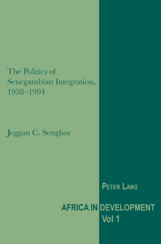 Jeggan c. Senghor - The Politics of Senegambian Integration, 1958-1994.
