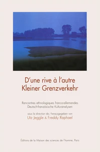 D'Une Rive A L'Autre. Rencontres Ethnologiques Franco-Allemandes : Kleiner Grenzverkhr. Deutsch-Franzosische Kulturanalysen