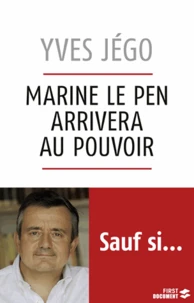 Marine Le Pen arrivera au pouvoir, sauf si...