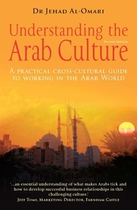 Jehad Al-Omari - Understanding the Arab Culture, 2nd Edition - A practical cross-cultural guide to working in the Arab world.