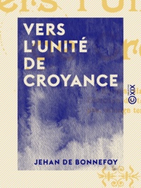 Jehan Bonnefoy (de) - Vers l'unité de croyance.