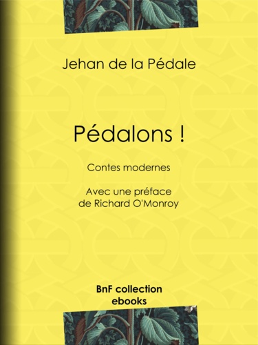 Pédalons !. Contes modernes - Avec une préface de Richard O'Monroy