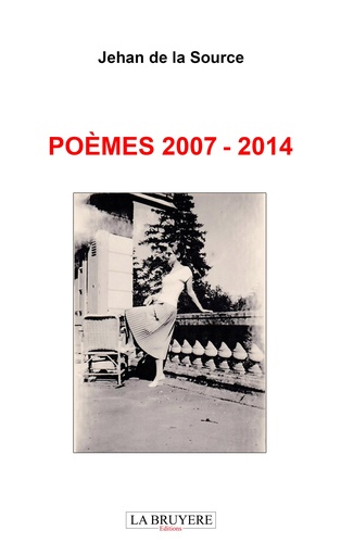 Jehan de La Source - Poèmes 2007-2014.