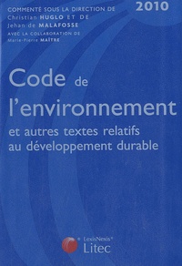 Jehan de Malafosse et Christian Huglo - Code de l'environnement et autres textes relatifs au développement durable 2010.